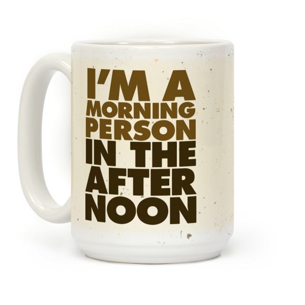 I'm A Morning Person In The Afternoon Coffee Mug I'm A Morning Person In The Afternoon Coffee Mug