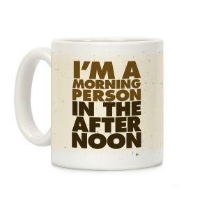 I'm A Morning Person In The Afternoon Coffee Mug