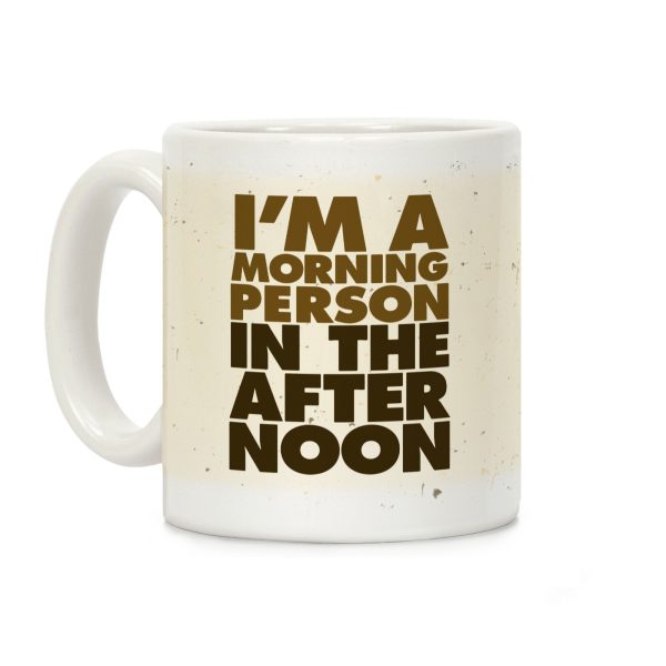 I'm A Morning Person In The Afternoon Coffee Mug I'm A Morning Person In The Afternoon Coffee Mug