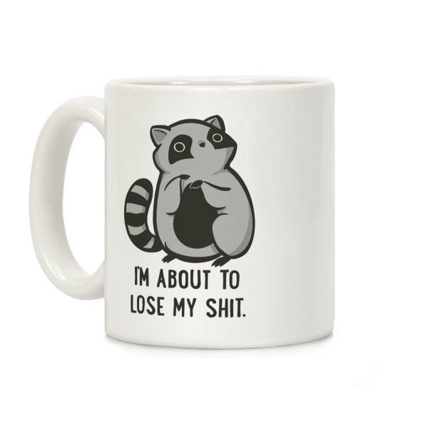I'm About To Lose My Shit Raccoon Coffee Mug I'm About To Lose My Shit Raccoon Coffee Mug