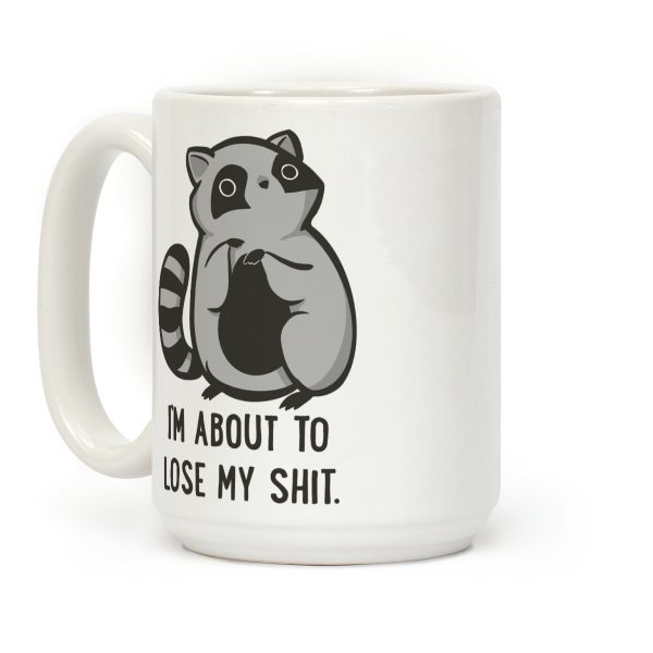I'm About To Lose My Shit Raccoon Coffee Mug I'm About To Lose My Shit Raccoon Coffee Mug