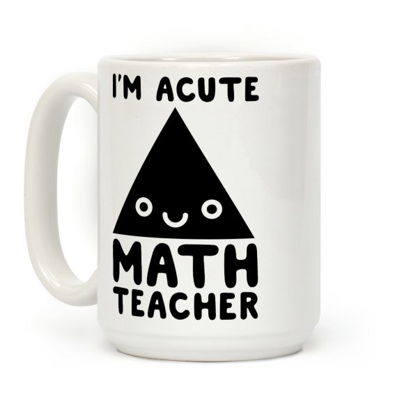 I'm ACUTE Math Teacher Coffee Mug I'm ACUTE Math Teacher Coffee Mug