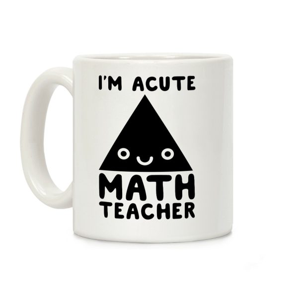 I'm ACUTE Math Teacher Coffee Mug I'm ACUTE Math Teacher Coffee Mug