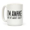I'm Awake, But At What Cost? Coffee Mug I'm Awake, But At What Cost? Coffee Mug