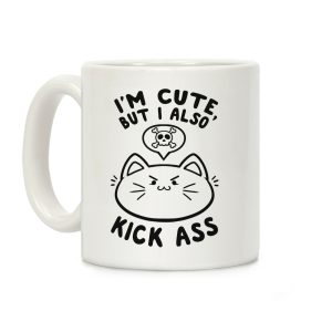 I'm Cute, But I Also Kick Ass Coffee Mug