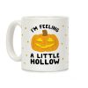 I'm Feeling A Little Hollow Coffee Mug I'm Feeling A Little Hollow Coffee Mug