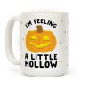 I'm Feeling A Little Hollow Coffee Mug I'm Feeling A Little Hollow Coffee Mug