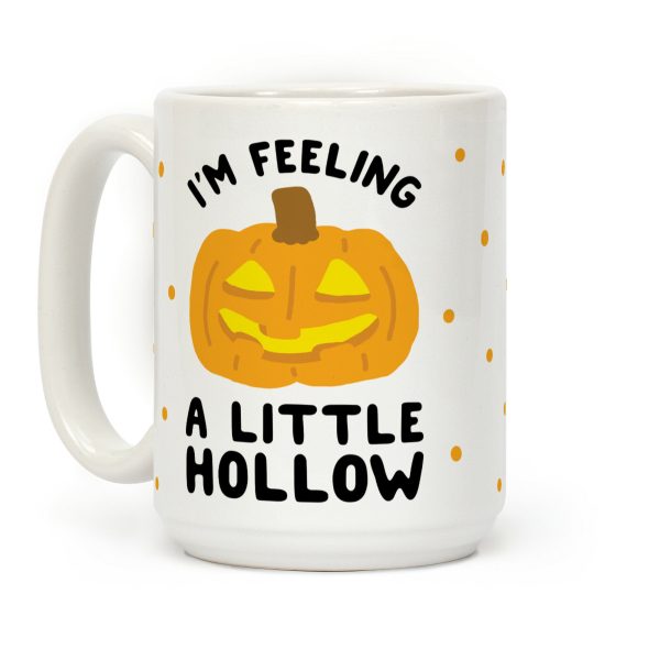 I'm Feeling A Little Hollow Coffee Mug I'm Feeling A Little Hollow Coffee Mug