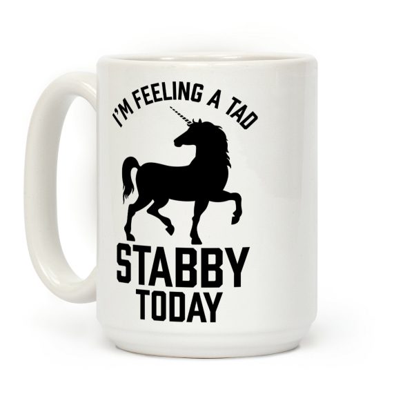 I'm Feeling a Tad Stabby Today Coffee Mug I'm Feeling a Tad Stabby Today Coffee Mug