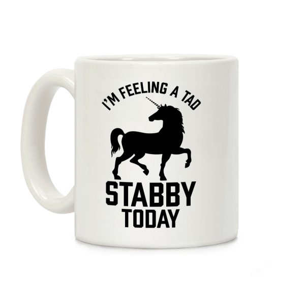 I'm Feeling a Tad Stabby Today Coffee Mug I'm Feeling a Tad Stabby Today Coffee Mug