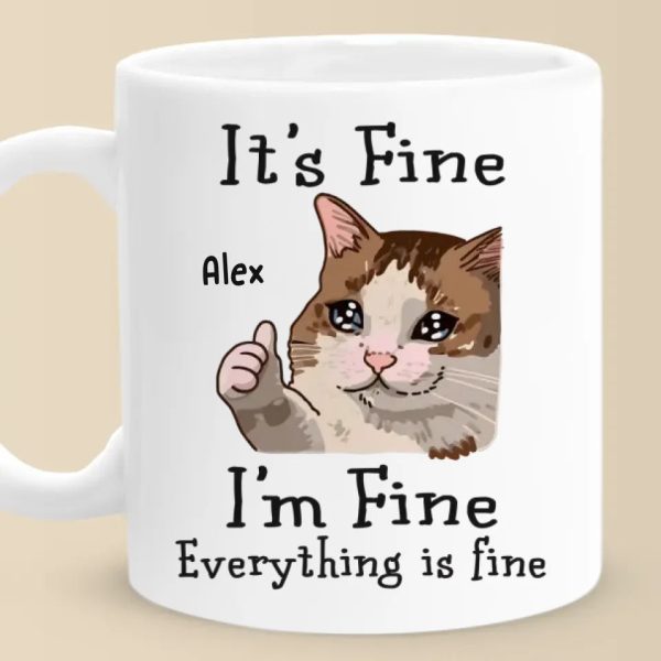I'm Fine, Everything Is Fine - Friend Personalized Custom Mug - Christmas Gift, Birthday Gift For Best Friends, Family Members, Coworkers, Yourself I'm Fine, Everything Is Fine - Friend Personalized Custom Mug - Christmas Gift, Birthday Gift For Best Friends, Family Members, Coworkers, Yourself
