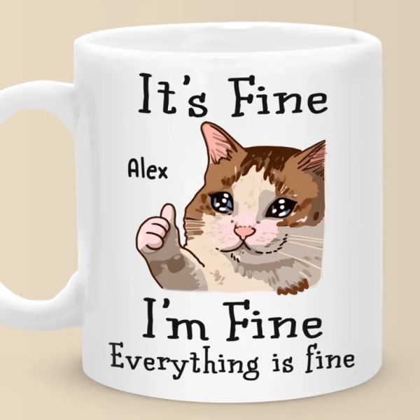 I'm Fine, Everything Is Fine - Friend Personalized Custom Mug - Christmas Gift, Birthday Gift For Best Friends, Family Members, Coworkers, Yourself I'm Fine, Everything Is Fine - Friend Personalized Custom Mug - Christmas Gift, Birthday Gift For Best Friends, Family Members, Coworkers, Yourself