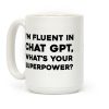 I'm Fluent In Chat Gpt, What's Your Superpower? Coffee Mug I'm Fluent In Chat Gpt, What's Your Superpower? Coffee Mug