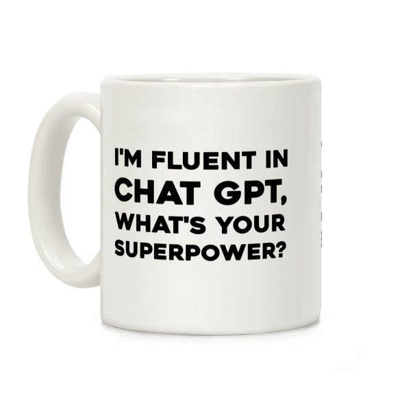 I'm Fluent In Chat Gpt, What's Your Superpower? Coffee Mug I'm Fluent In Chat Gpt, What's Your Superpower? Coffee Mug