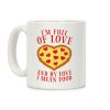 I'm Full Of Love... And By Love I Mean Food Coffee Mug I'm Full Of Love... And By Love I Mean Food Coffee Mug