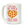 I'm Full Of Love... And By Love I Mean Food Coffee Mug I'm Full Of Love... And By Love I Mean Food Coffee Mug