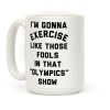 I'm Going To Exercise Like Those Fools Coffee Mug