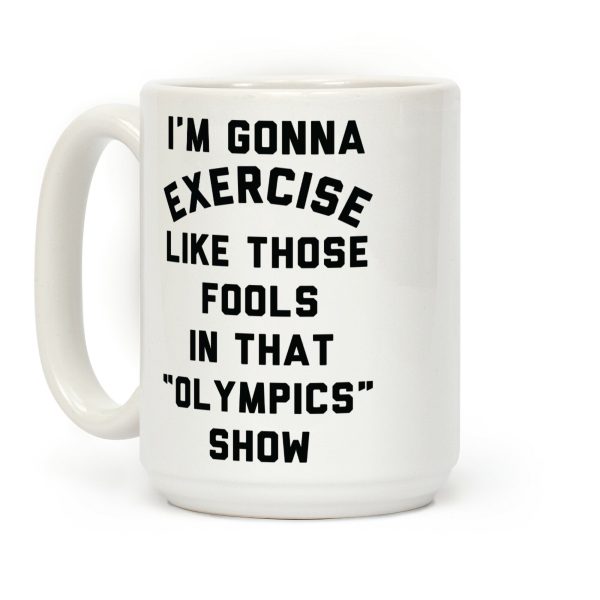 I'm Going To Exercise Like Those Fools Coffee Mug