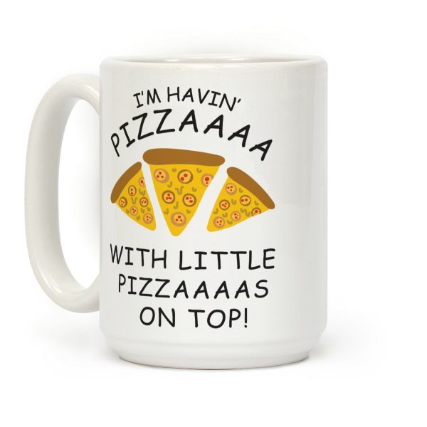 I'm Having Pizzaaaa With Little Pizzaaaas On Top Trump Coffee Mug I'm Having Pizzaaaa With Little Pizzaaaas On Top Trump Coffee Mug