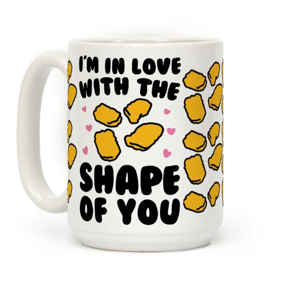 I'm In Love With The Shape of You Chicken Nugget Parody Coffee Mug I'm In Love With The Shape of You Chicken Nugget Parody Coffee Mug