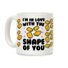 I'm In Love With The Shape of You Chicken Nugget Parody Coffee Mug I'm In Love With The Shape of You Chicken Nugget Parody Coffee Mug