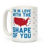 I'm In Love With The Shape Of You Merica Coffee Mug I'm In Love With The Shape Of You Merica Coffee Mug