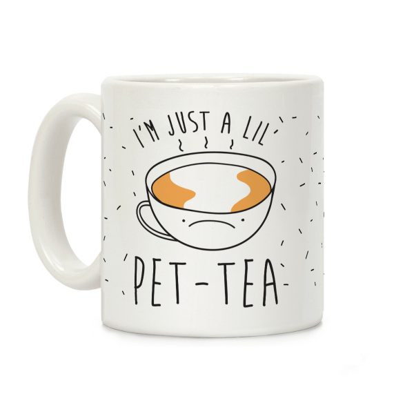 I'm Just A Lil' Pet-tea Coffee Mug I'm Just A Lil' Pet-tea Coffee Mug