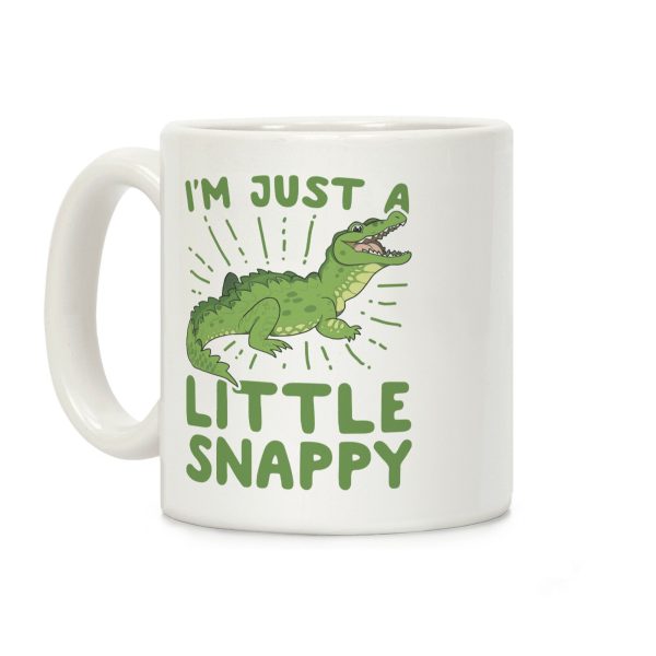 I'm Just A Little Snappy Coffee Mug I'm Just A Little Snappy Coffee Mug