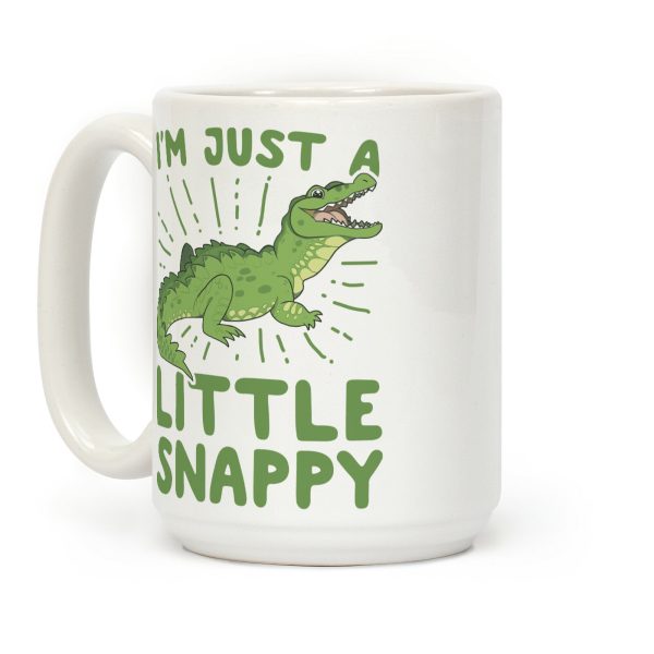 I'm Just A Little Snappy Coffee Mug I'm Just A Little Snappy Coffee Mug