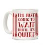 I'm Just Going to Wait Until It's Quiet Coffee Mug I'm Just Going to Wait Until It's Quiet Coffee Mug