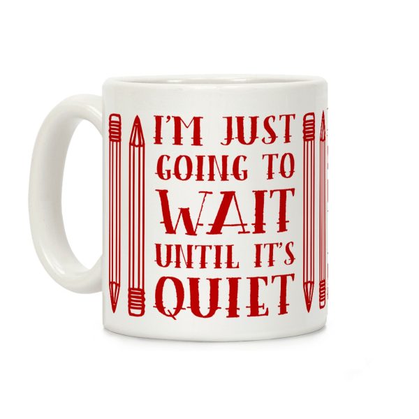 I'm Just Going to Wait Until It's Quiet Coffee Mug I'm Just Going to Wait Until It's Quiet Coffee Mug