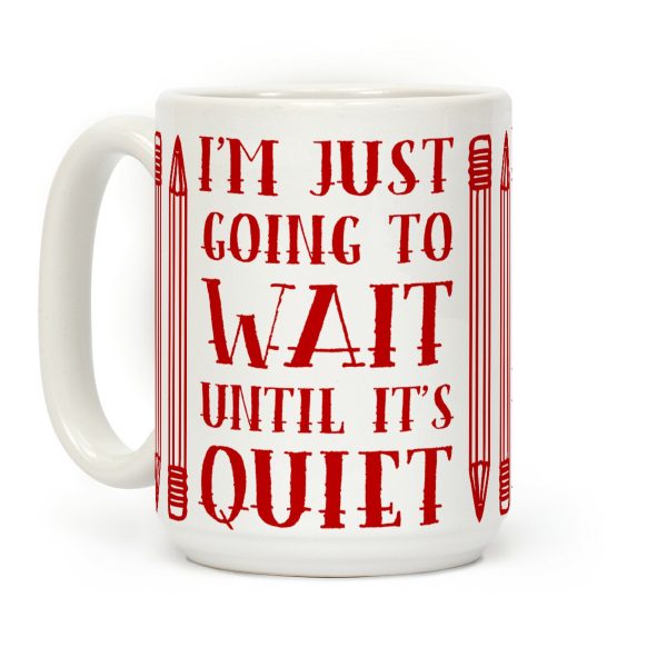 I'm Just Going to Wait Until It's Quiet Coffee Mug I'm Just Going to Wait Until It's Quiet Coffee Mug