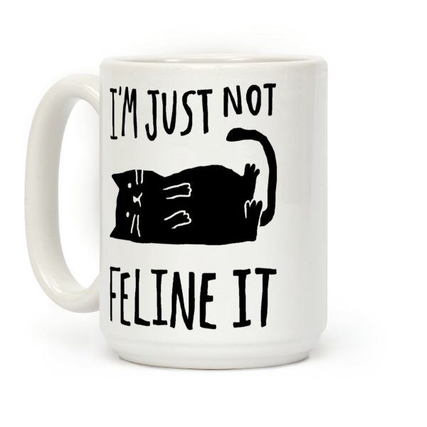 I'm Just Not Feline It Cat Coffee Mug I'm Just Not Feline It Cat Coffee Mug