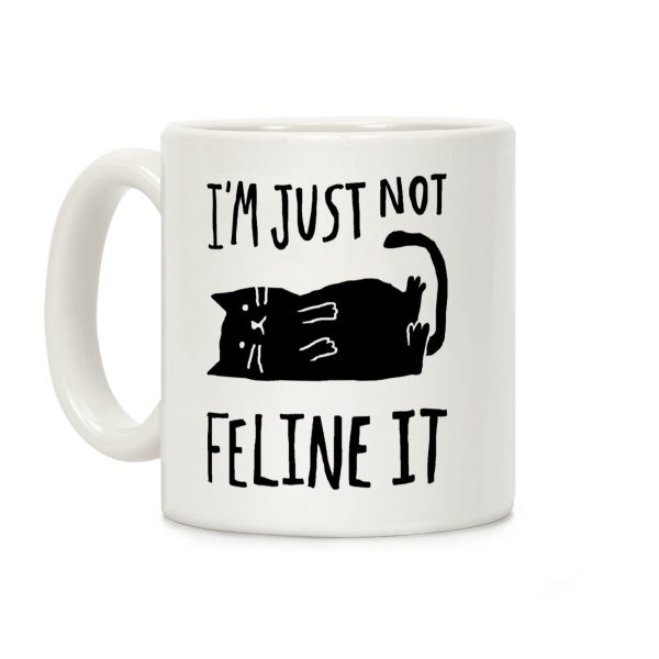 I'm Just Not Feline It Cat Coffee Mug I'm Just Not Feline It Cat Coffee Mug