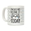 I'm Just Not Feline It Today Coffee Mug