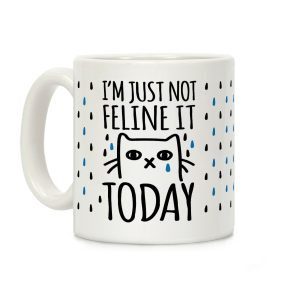 I'm Just Not Feline It Today Coffee Mug