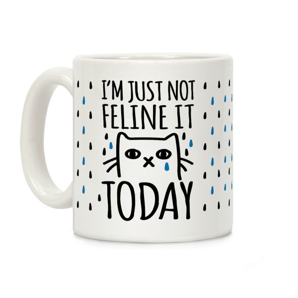 I'm Just Not Feline It Today Coffee Mug
