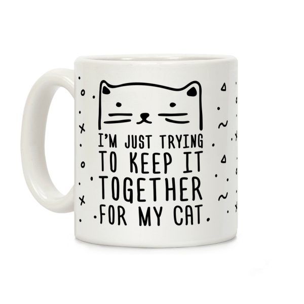 I'm Just Trying To Keep It Together For My Cat Coffee Mug I'm Just Trying To Keep It Together For My Cat Coffee Mug
