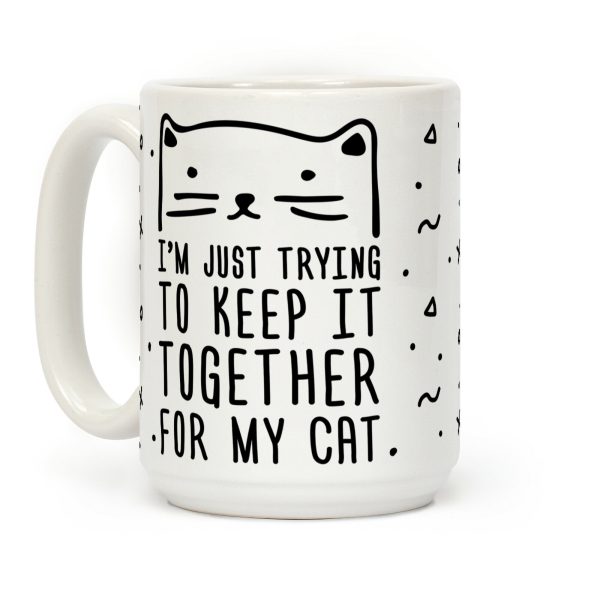I'm Just Trying To Keep It Together For My Cat Coffee Mug I'm Just Trying To Keep It Together For My Cat Coffee Mug