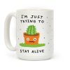 I'm Just Trying To Stay Alive Coffee Mug I'm Just Trying To Stay Alive Coffee Mug