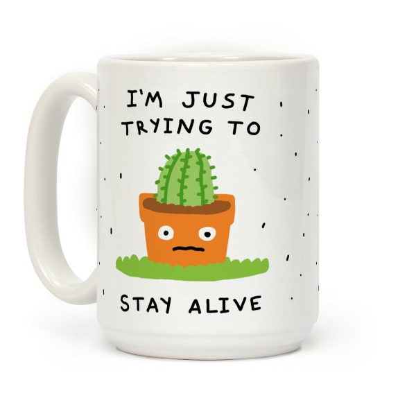 I'm Just Trying To Stay Alive Coffee Mug I'm Just Trying To Stay Alive Coffee Mug