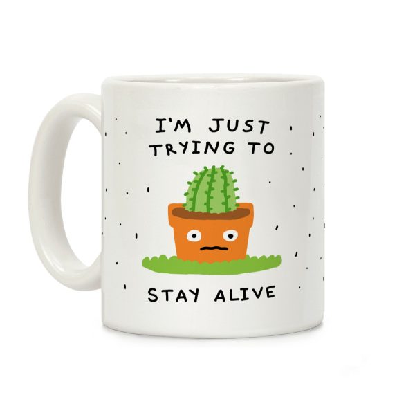 I'm Just Trying To Stay Alive Coffee Mug I'm Just Trying To Stay Alive Coffee Mug