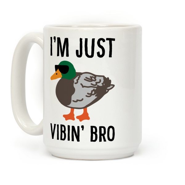 I'm Just Vibin' Bro Duck Parody Coffee Mug I'm Just Vibin' Bro Duck Parody Coffee Mug