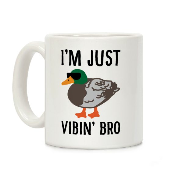 I'm Just Vibin' Bro Duck Parody Coffee Mug I'm Just Vibin' Bro Duck Parody Coffee Mug