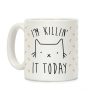 I'm Killin' It Today Coffee Mug I'm Killin' It Today Coffee Mug