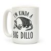 I'm Kinda a Big Dillo Coffee Mug