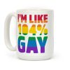 I'm Like 104% Gay Coffee Mug I'm Like 104% Gay Coffee Mug