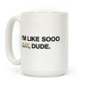 I'm Like Sooo Gay, Dude. Coffee Mug I'm Like Sooo Gay, Dude. Coffee Mug