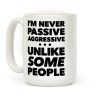 I'm Never Passive Aggressive Coffee Mug I'm Never Passive Aggressive Coffee Mug