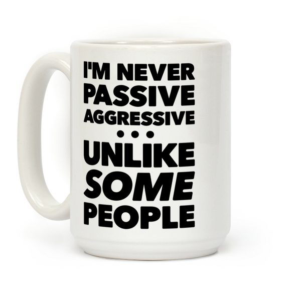 I'm Never Passive Aggressive Coffee Mug I'm Never Passive Aggressive Coffee Mug